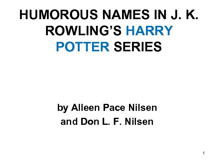 HUMOROUS NAMES IN J. K. ROWLING’S HARRY POTTER SERIES by Alleen Pace Nilsen and