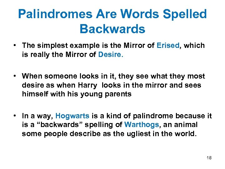 Palindromes Are Words Spelled Backwards • The simplest example is the Mirror of Erised,