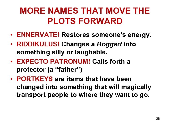 MORE NAMES THAT MOVE THE PLOTS FORWARD • ENNERVATE! Restores someone’s energy. • RIDDIKULUS!