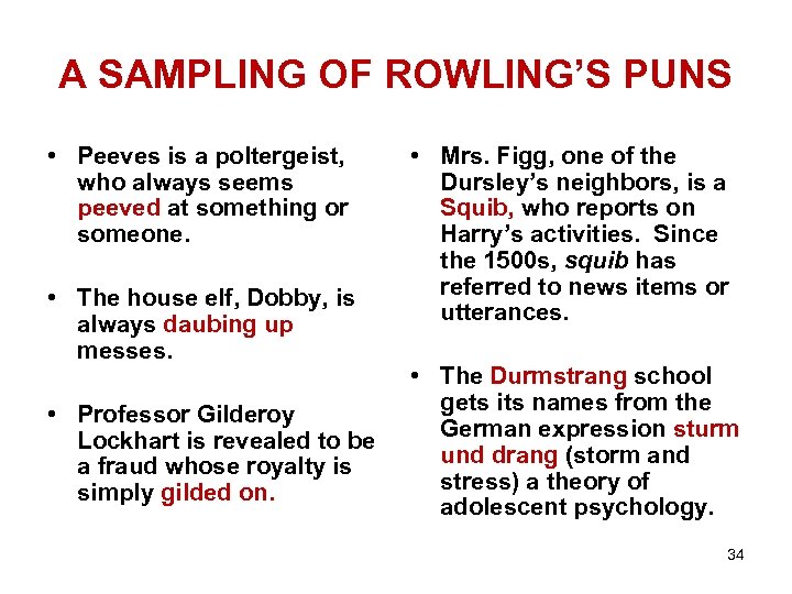 A SAMPLING OF ROWLING’S PUNS • Peeves is a poltergeist, who always seems peeved