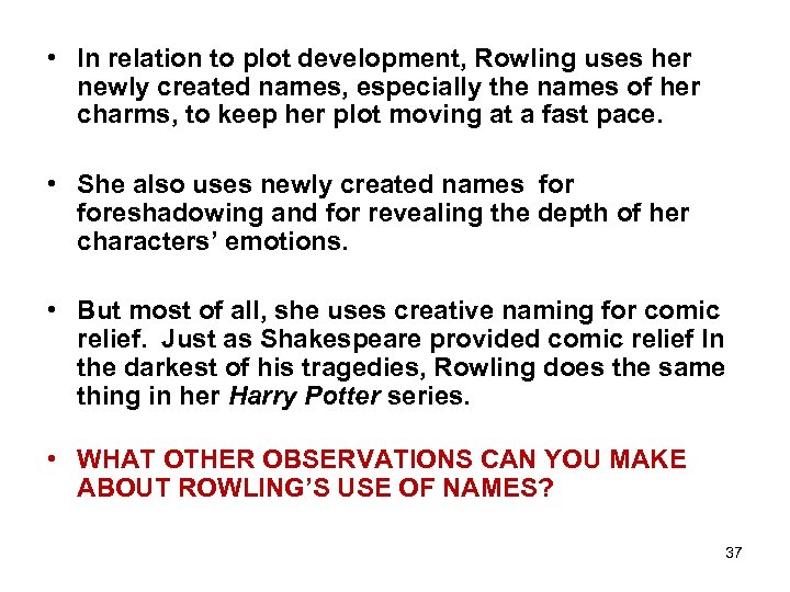  • In relation to plot development, Rowling uses her newly created names, especially