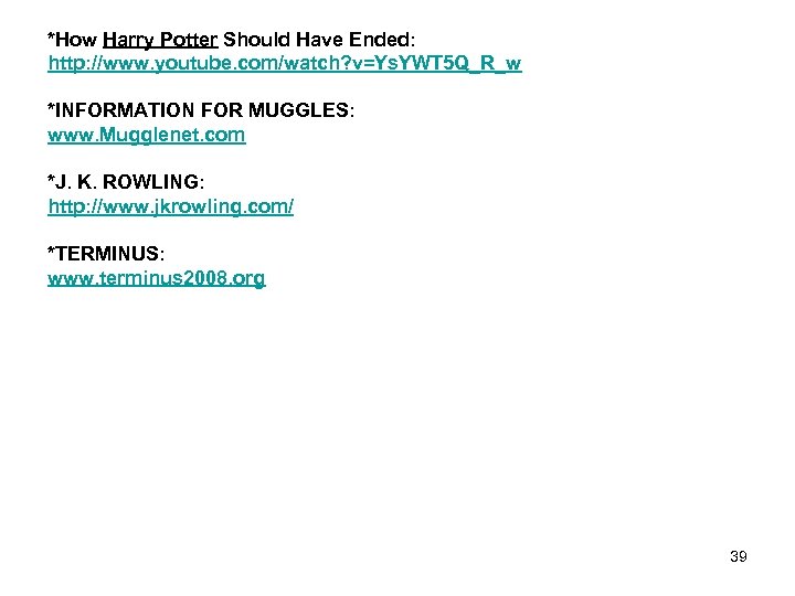 *How Harry Potter Should Have Ended: http: //www. youtube. com/watch? v=Ys. YWT 5 Q_R_w