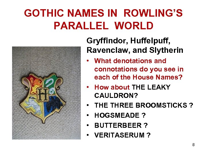 GOTHIC NAMES IN ROWLING’S PARALLEL WORLD Gryffindor, Huffelpuff, Ravenclaw, and Slytherin • What denotations