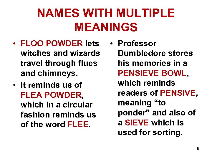 NAMES WITH MULTIPLE MEANINGS • FLOO POWDER lets witches and wizards travel through flues