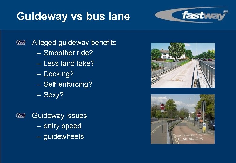 Guideway vs bus lane Alleged guideway benefits – Smoother ride? – Less land take?