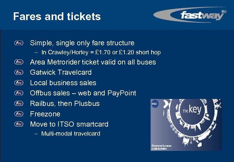 Fares and tickets Simple, single only fare structure – In Crawley/Horley = £ 1.