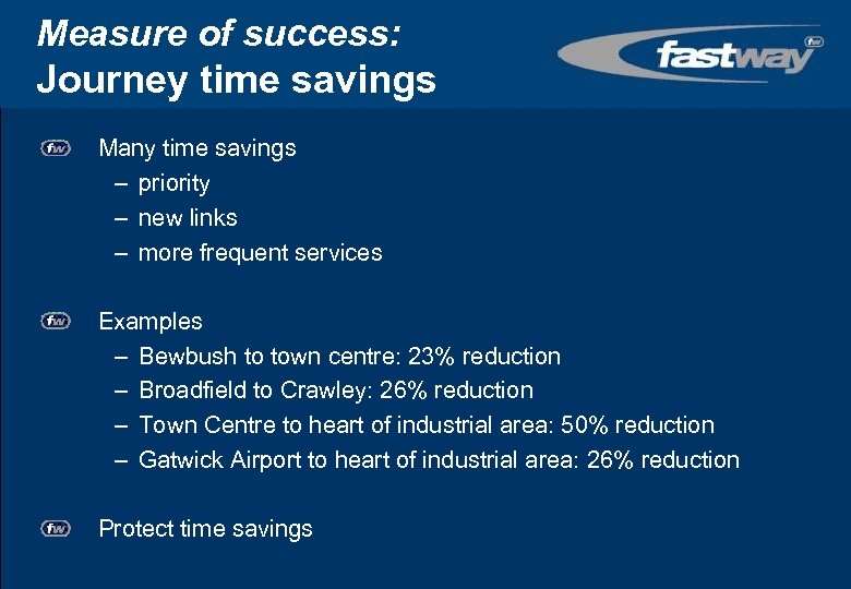 Measure of success: Journey time savings Many time savings – priority – new links