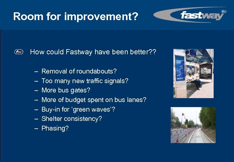 Room for improvement? How could Fastway have been better? ? – – – –