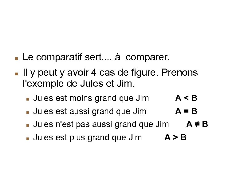 Le comparatif sert. . à comparer. Il y peut y avoir 4 cas de