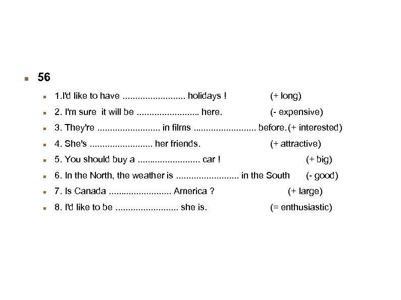 Exercices (fin) 56 1. I'd like to have. . . holidays ! (+ long)