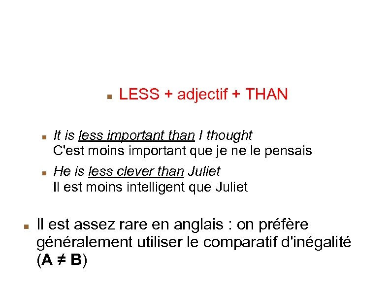 A<B Le comparatif d'infériorité LESS + adjectif + THAN It is less important than