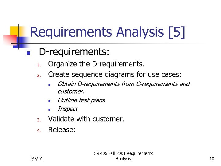 Requirements Analysis [5] n D-requirements: 1. 2. Organize the D-requirements. Create sequence diagrams for