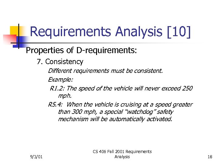 Requirements Analysis [10] Properties of D-requirements: 7. Consistency Different requirements must be consistent. Example: