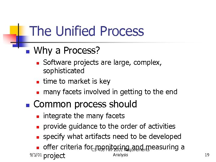 The Unified Process n Why a Process? n n Software projects are large, complex,