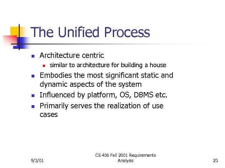 The Unified Process n Architecture centric n n similar to architecture for building a