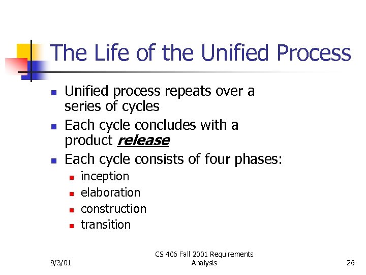 The Life of the Unified Process n n n Unified process repeats over a