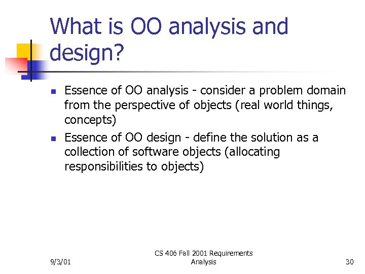 What is OO analysis and design? n n Essence of OO analysis - consider