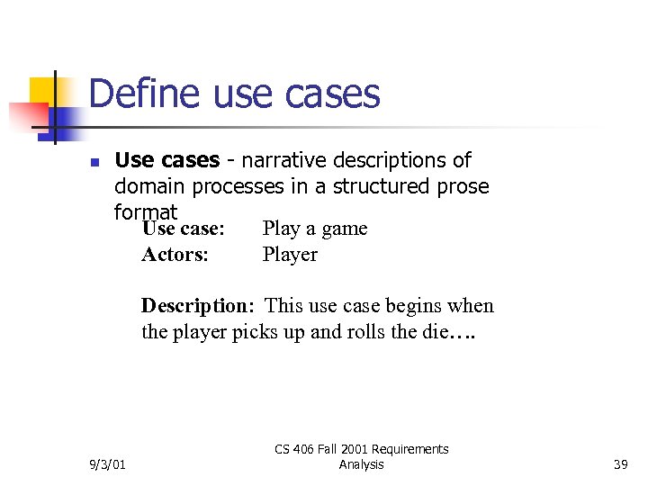 Define use cases n Use cases - narrative descriptions of domain processes in a