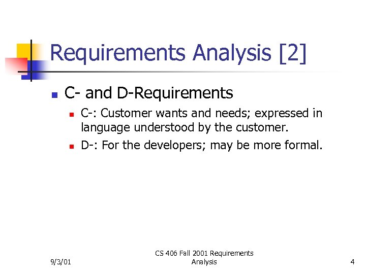 Requirements Analysis [2] n C- and D-Requirements n n 9/3/01 C-: Customer wants and
