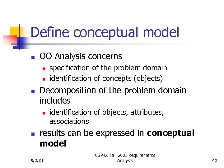 Define conceptual model n OO Analysis concerns n n n Decomposition of the problem