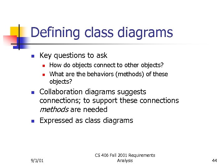 Defining class diagrams n Key questions to ask n n How do objects connect