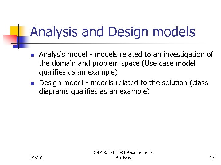 Analysis and Design models n n Analysis model - models related to an investigation