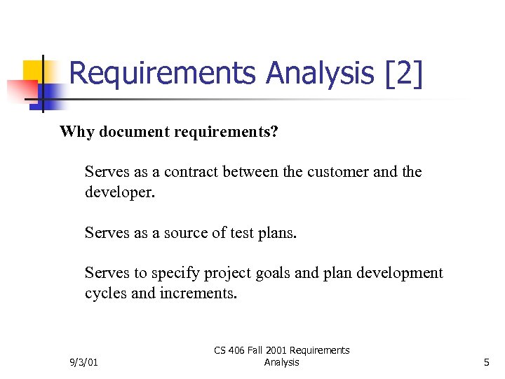 Requirements Analysis [2] Why document requirements? Serves as a contract between the customer and