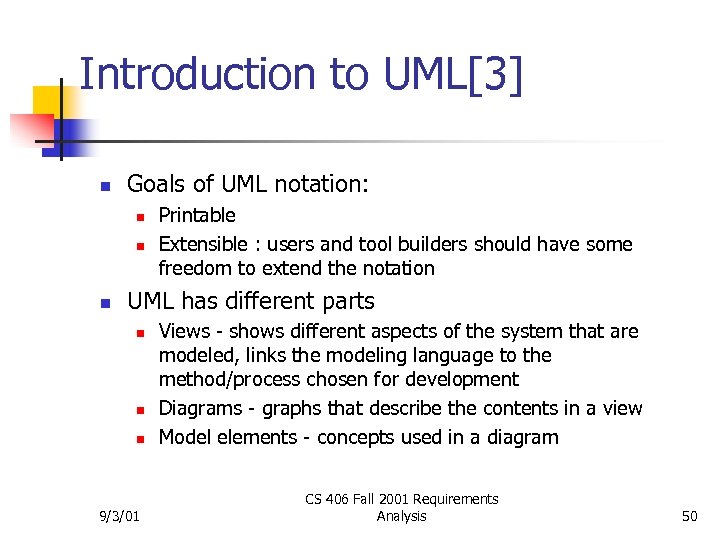 Introduction to UML[3] n Goals of UML notation: n n n Printable Extensible :