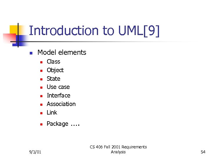 Introduction to UML[9] n Model elements n Class Object State Use case Interface Association