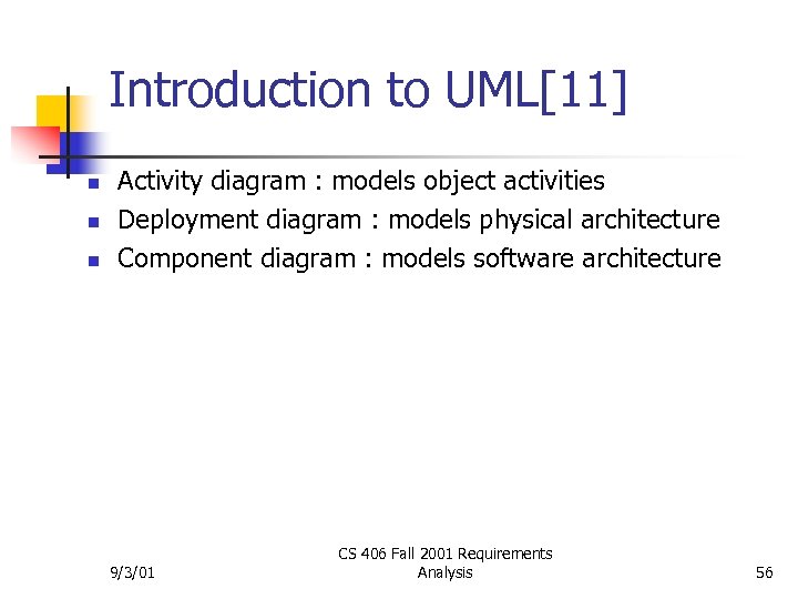 Introduction to UML[11] n n n Activity diagram : models object activities Deployment diagram