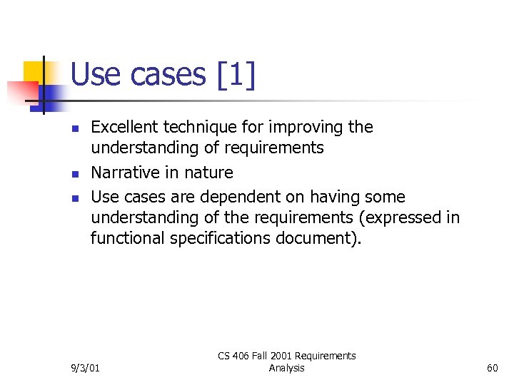 Use cases [1] n n n Excellent technique for improving the understanding of requirements
