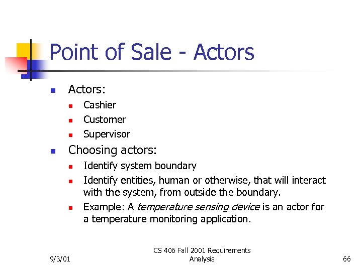 Point of Sale - Actors n Actors: n n Cashier Customer Supervisor Choosing actors: