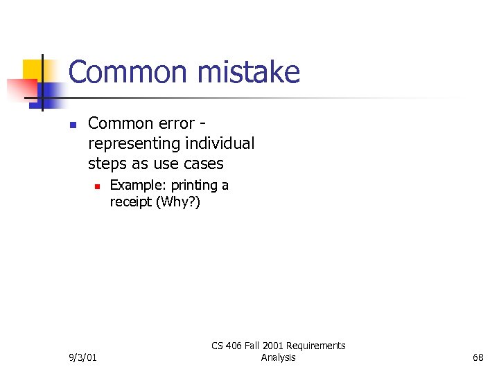 Common mistake n Common error representing individual steps as use cases n 9/3/01 Example: