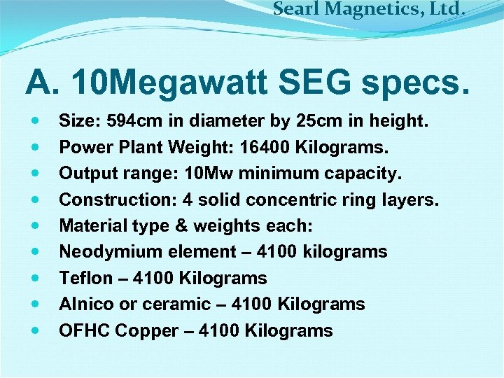 Searl Magnetics, Ltd. A. 10 Megawatt SEG specs. Size: 594 cm in diameter by