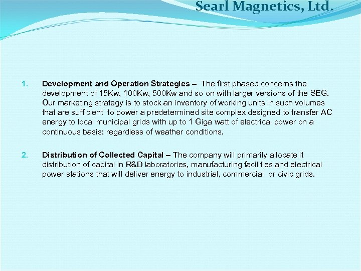 Searl Magnetics, Ltd. 1. Development and Operation Strategies – The first phased concerns the