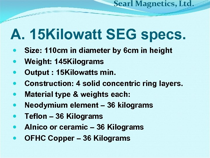 Searl Magnetics, Ltd. A. 15 Kilowatt SEG specs. Size: 110 cm in diameter by