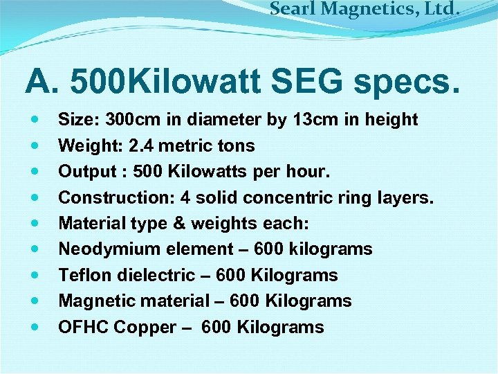 Searl Magnetics, Ltd. A. 500 Kilowatt SEG specs. Size: 300 cm in diameter by