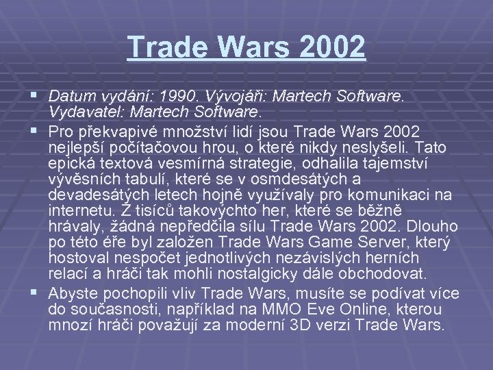 Trade Wars 2002 § Datum vydání: 1990. Vývojáři: Martech Software. Vydavatel: Martech Software. §