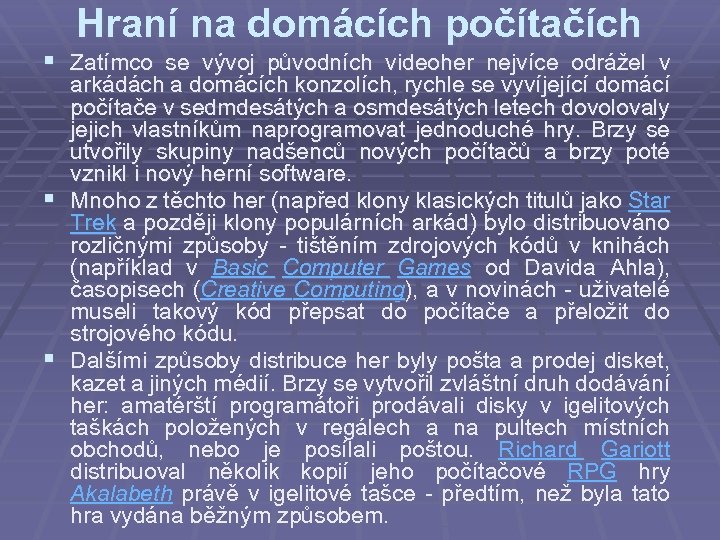 Hraní na domácích počítačích § Zatímco se vývoj původních videoher nejvíce odrážel v arkádách