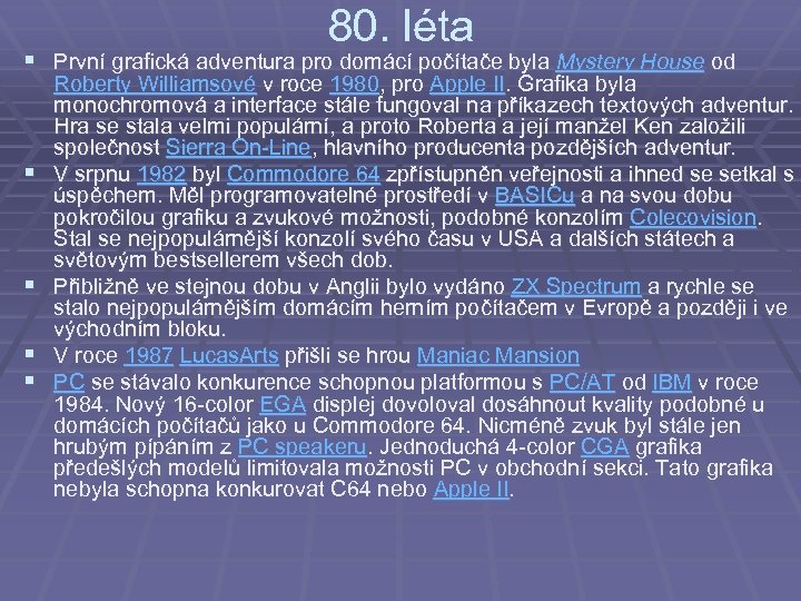 80. léta § První grafická adventura pro domácí počítače byla Mystery House od §