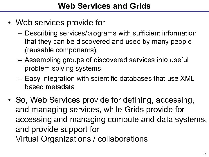 Web Services and Grids • Web services provide for – Describing services/programs with sufficient