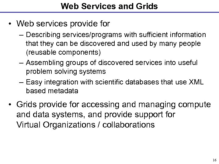 Web Services and Grids • Web services provide for – Describing services/programs with sufficient