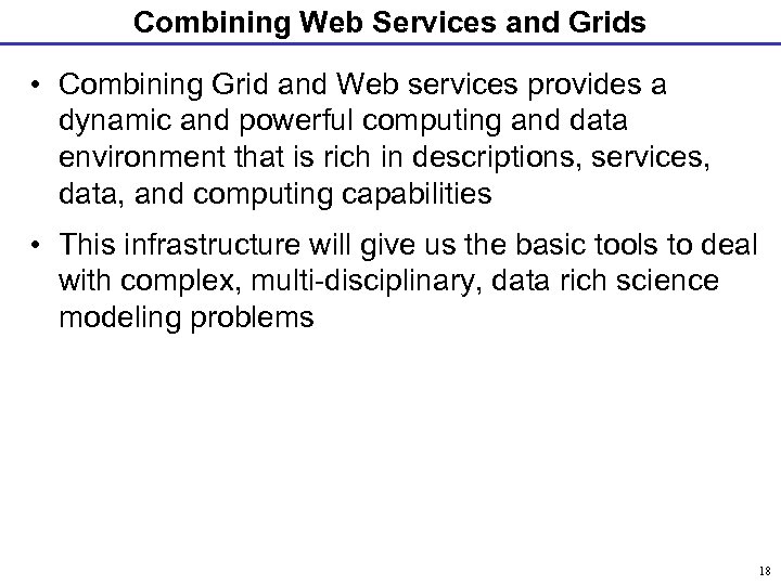 Combining Web Services and Grids • Combining Grid and Web services provides a dynamic