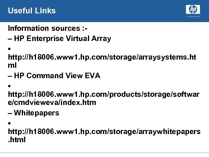 Useful Links Information sources : – HP Enterprise Virtual Array • http: //h 18006.