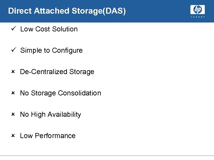 Direct Attached Storage(DAS) ü Low Cost Solution ü Simple to Configure û De-Centralized Storage