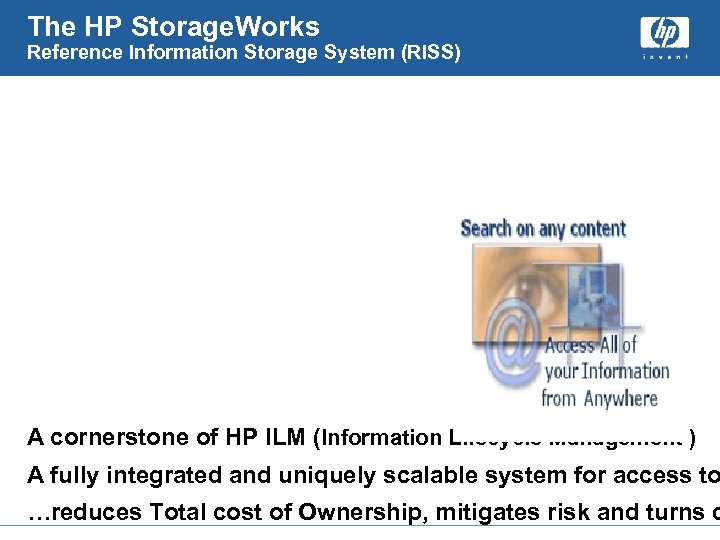 The HP Storage. Works Reference Information Storage System (RISS) A cornerstone of HP ILM