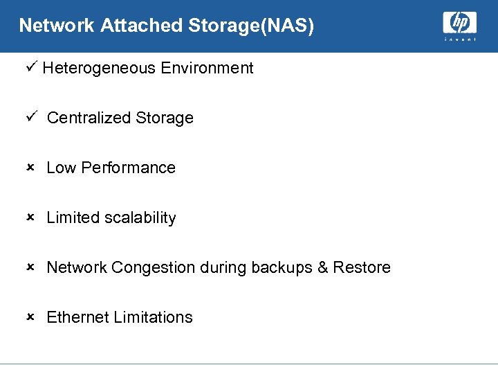 Network Attached Storage(NAS) ü Heterogeneous Environment ü Centralized Storage û Low Performance û Limited