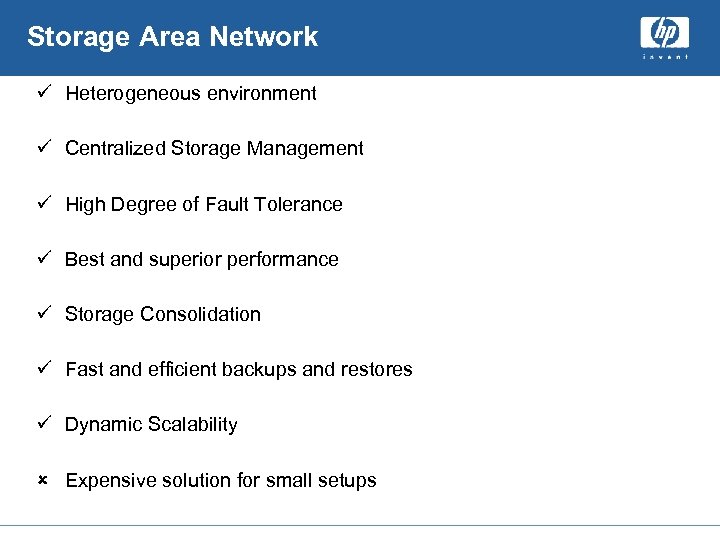 Storage Area Network ü Heterogeneous environment ü Centralized Storage Management ü High Degree of