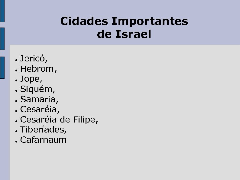 Cidades Importantes de Israel ● ● ● ● ● Jericó, Hebrom, Jope, Siquém, Samaria,