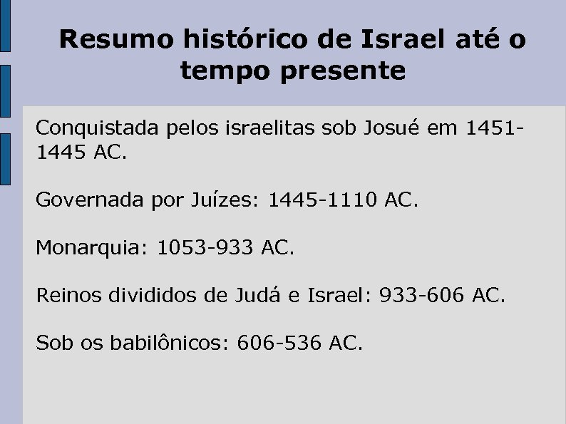 Resumo histórico de Israel até o tempo presente Conquistada pelos israelitas sob Josué em